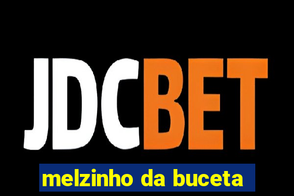 melzinho da buceta